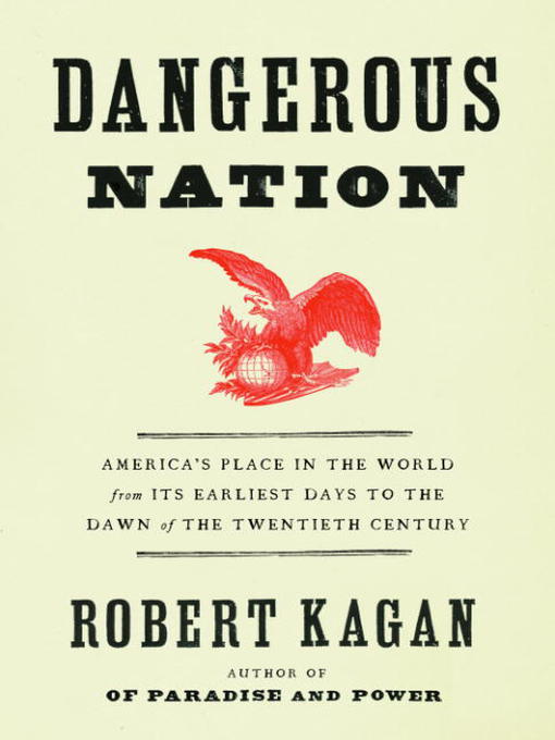Title details for Dangerous Nation by Robert Kagan - Available